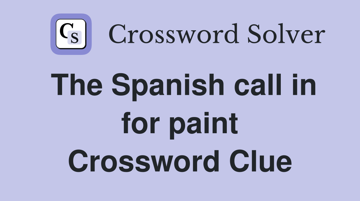 The Spanish call in for paint Crossword Clue