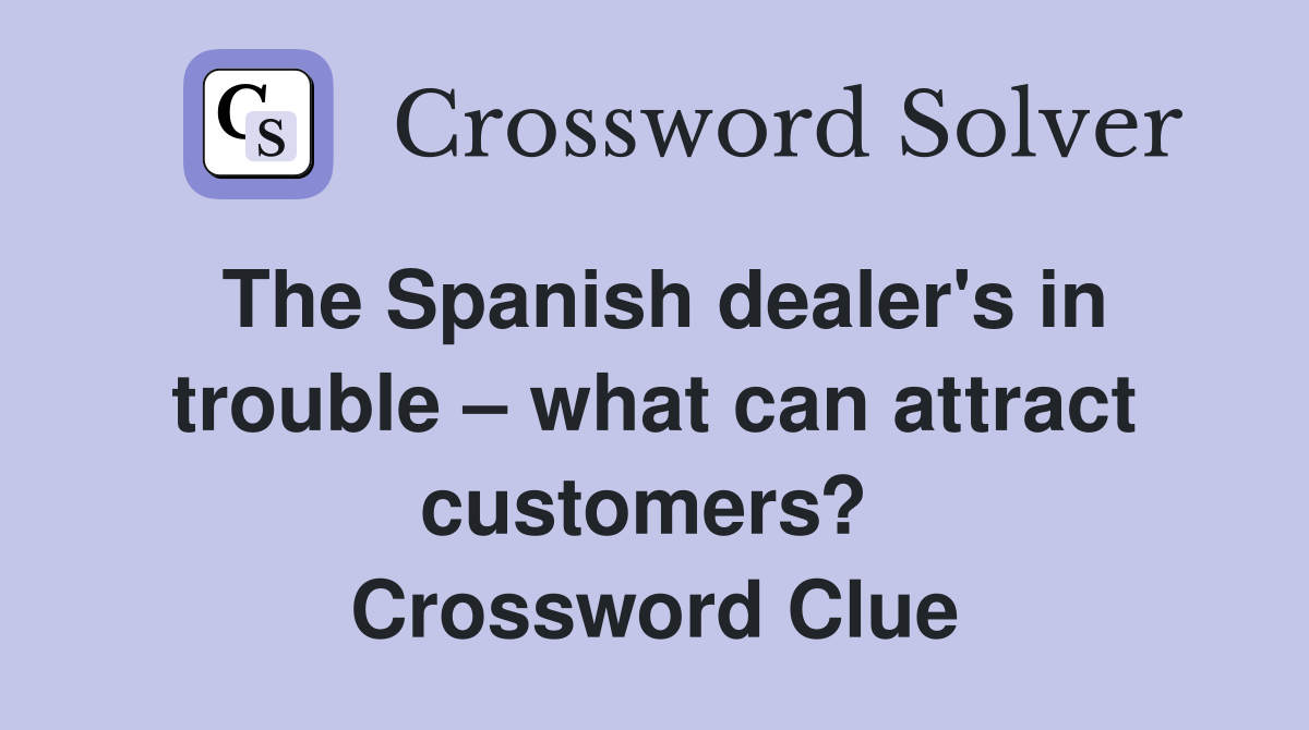 The Spanish dealer's in trouble – what can attract customers?  Crossword Clue