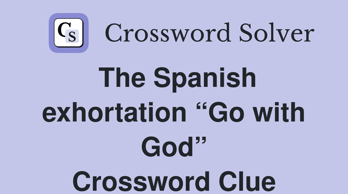 The Spanish exhortation “Go with God” Crossword Clue