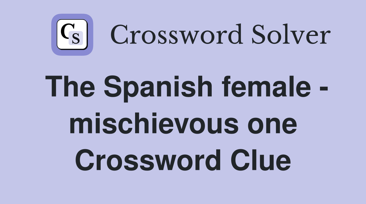 The Spanish female - mischievous one Crossword Clue