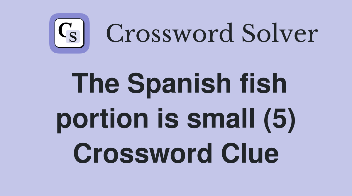 The Spanish fish portion is small (5) Crossword Clue