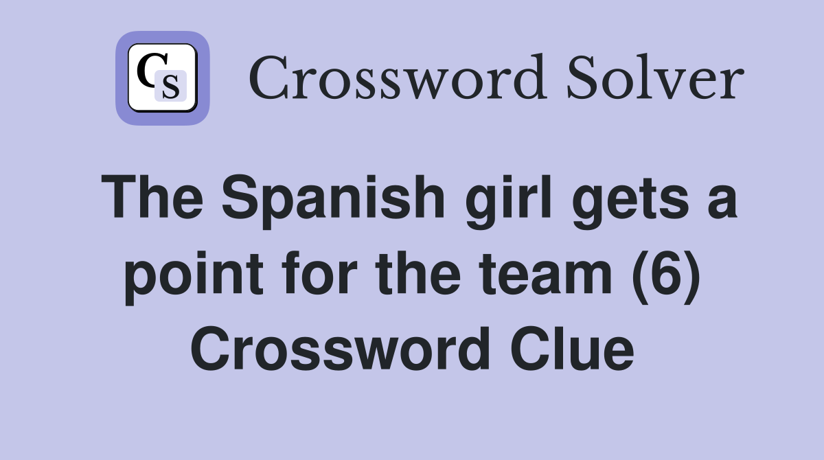 The Spanish girl gets a point for the team (6) Crossword Clue