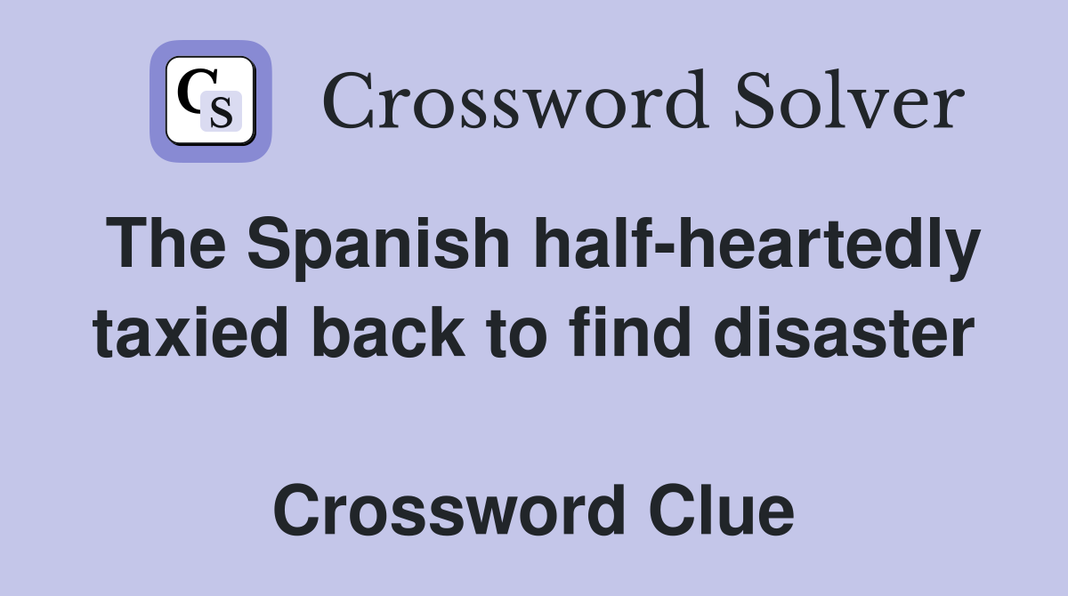 The Spanish half-heartedly taxied back to find disaster  Crossword Clue