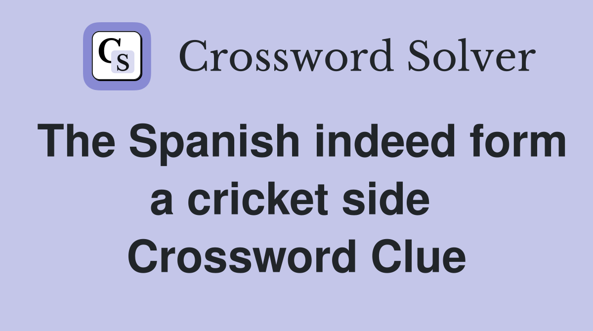 The Spanish indeed form a cricket side  Crossword Clue