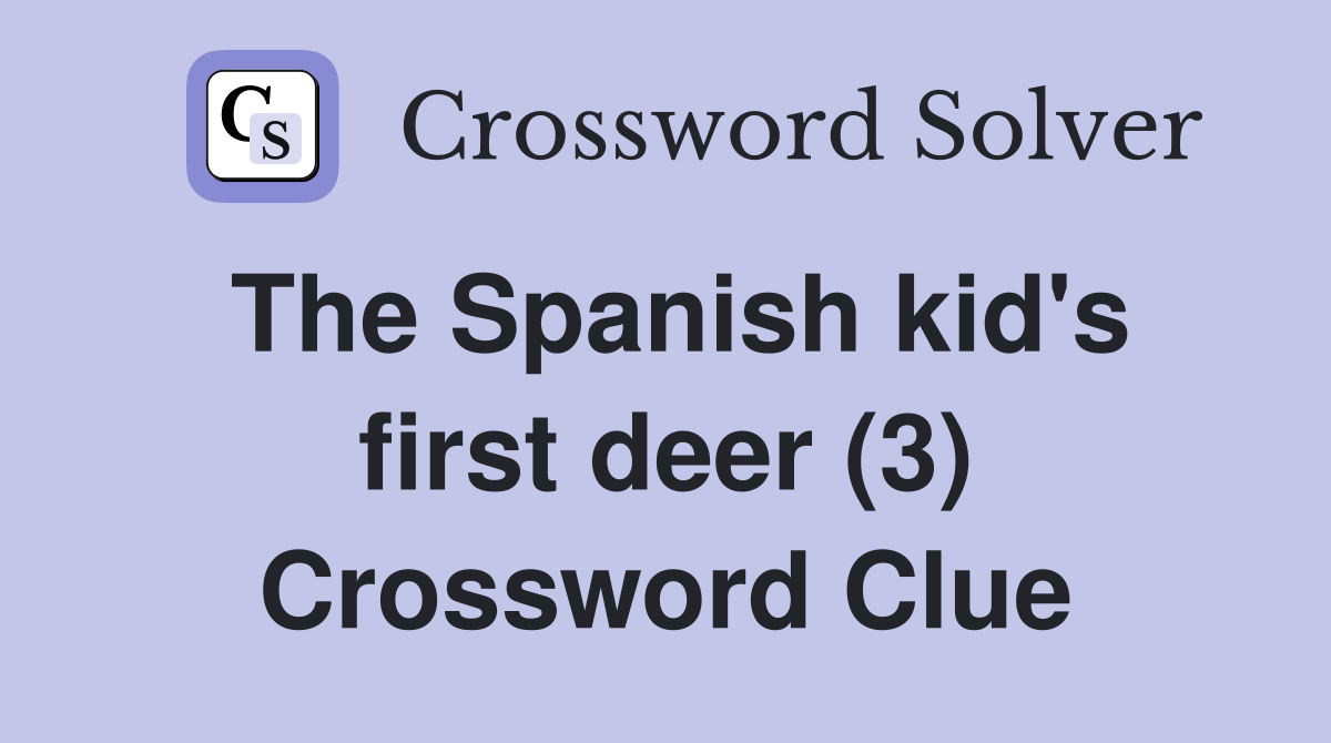 The Spanish kid's first deer (3) Crossword Clue
