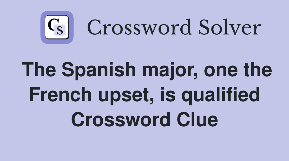 The Spanish major, one the French upset, is qualified Crossword Clue