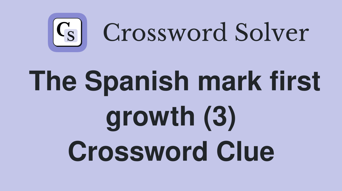 The Spanish mark first growth (3) Crossword Clue