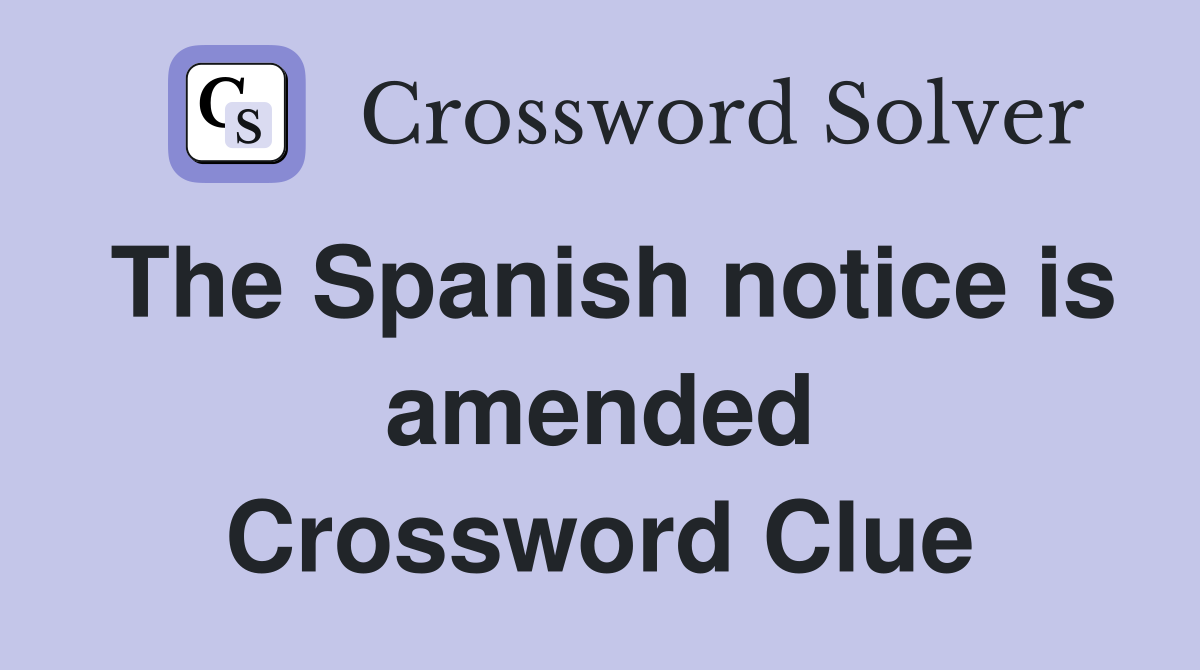 The Spanish notice is amended Crossword Clue