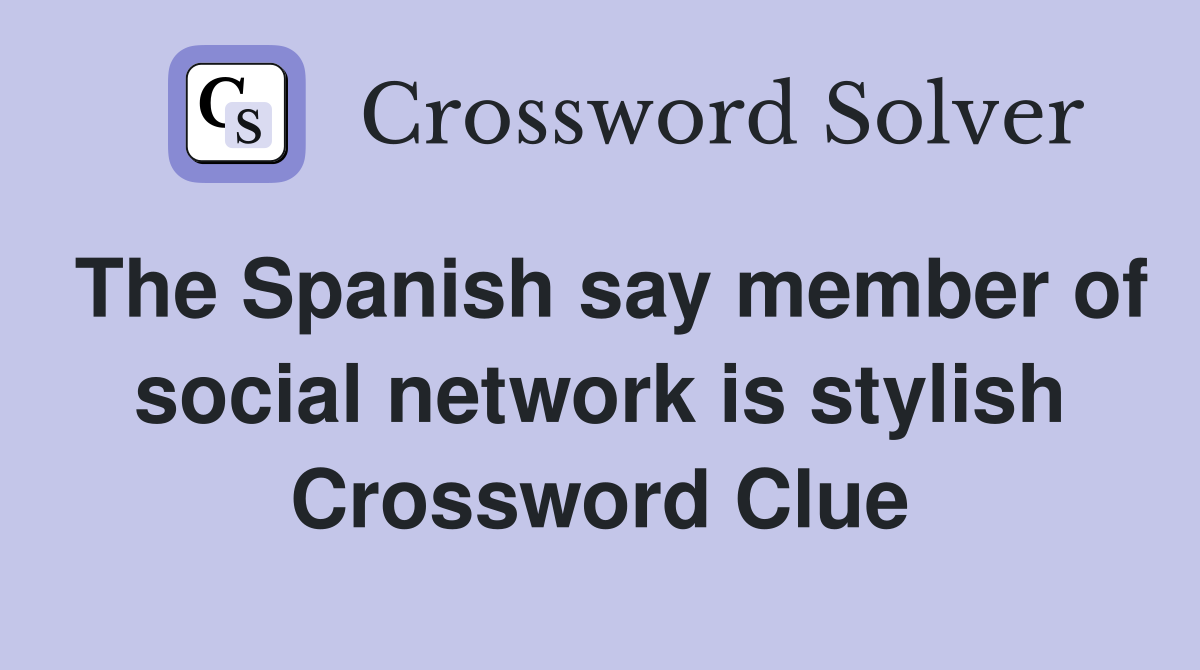 The Spanish say member of social network is stylish Crossword Clue