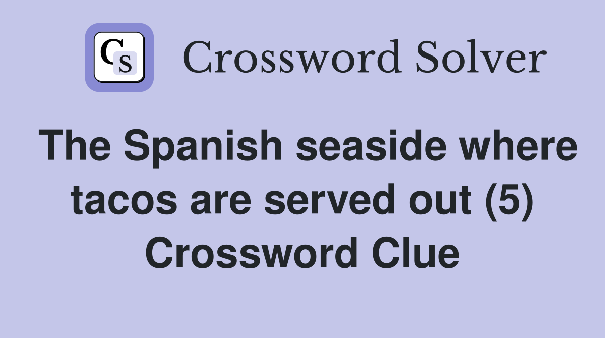 The Spanish seaside where tacos are served out (5) Crossword Clue