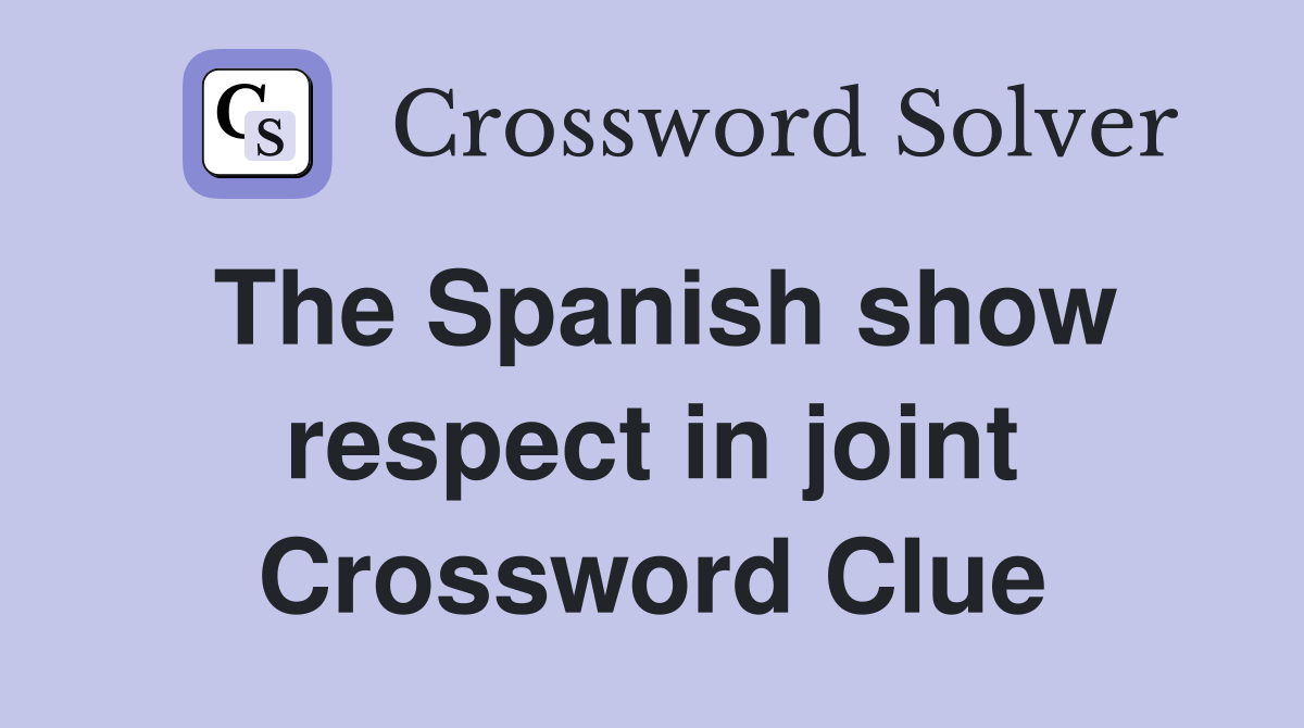 The Spanish show respect in joint Crossword Clue