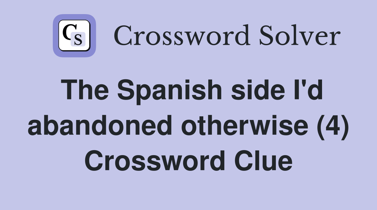 The Spanish side I'd abandoned otherwise (4) Crossword Clue