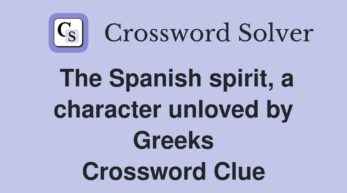The Spanish spirit, a character unloved by Greeks Crossword Clue