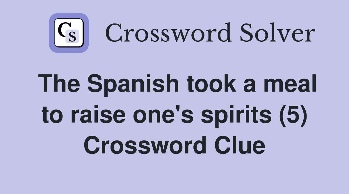 The Spanish took a meal to raise one's spirits (5) Crossword Clue