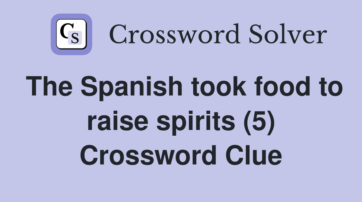 The Spanish took food to raise spirits (5) Crossword Clue