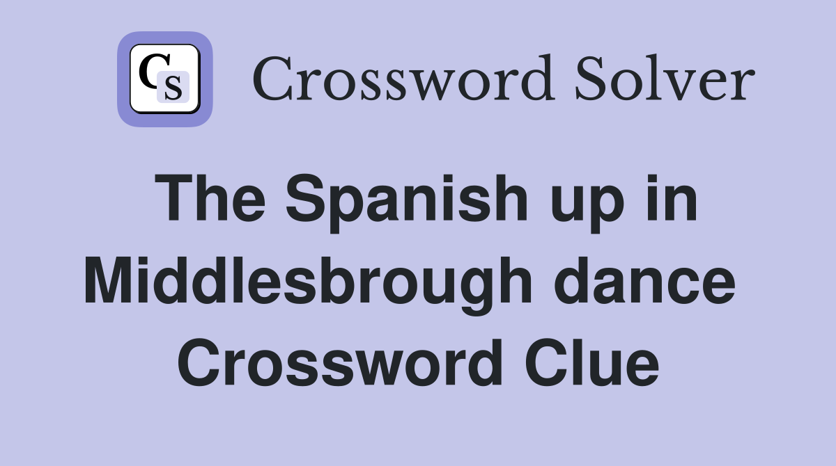 The Spanish up in Middlesbrough dance  Crossword Clue
