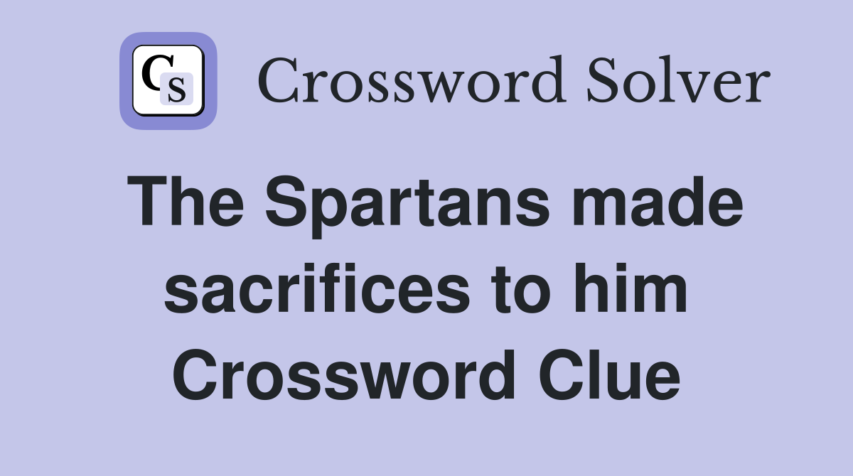 The Spartans made sacrifices to him Crossword Clue