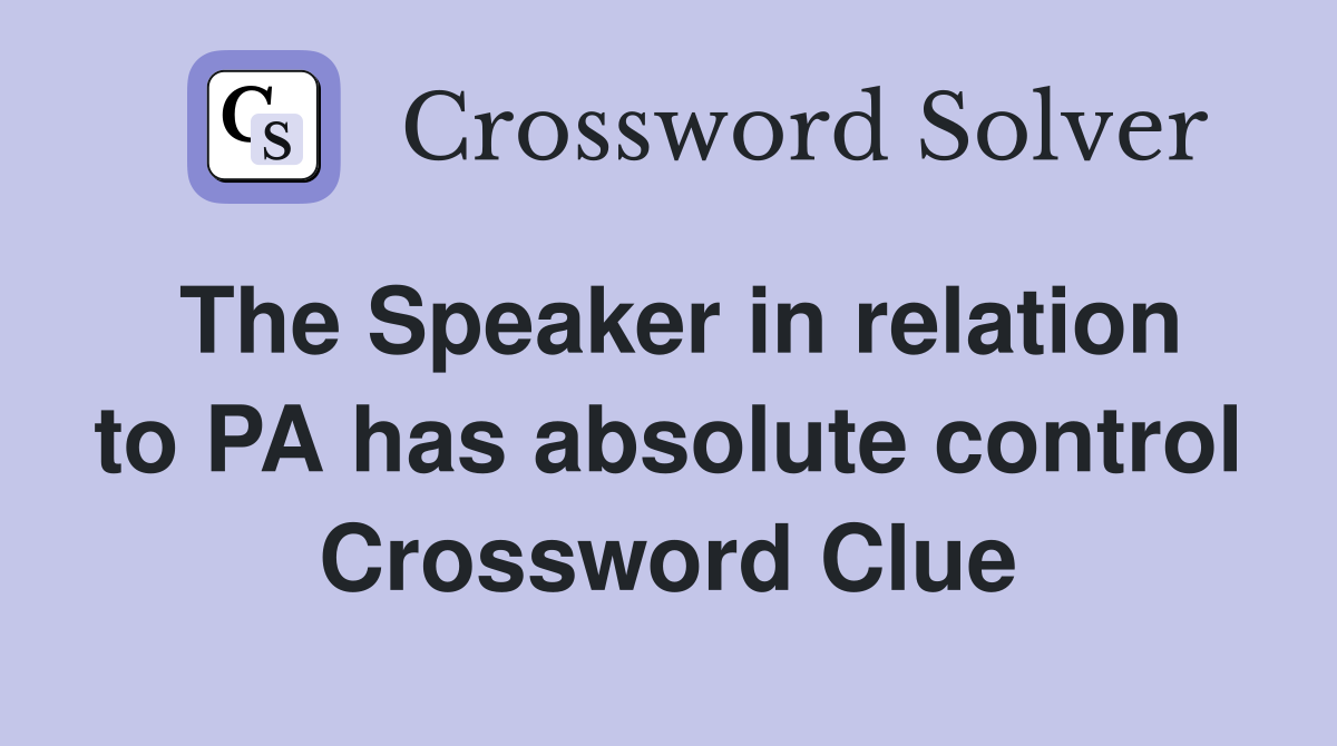 The Speaker in relation to PA has absolute control Crossword Clue