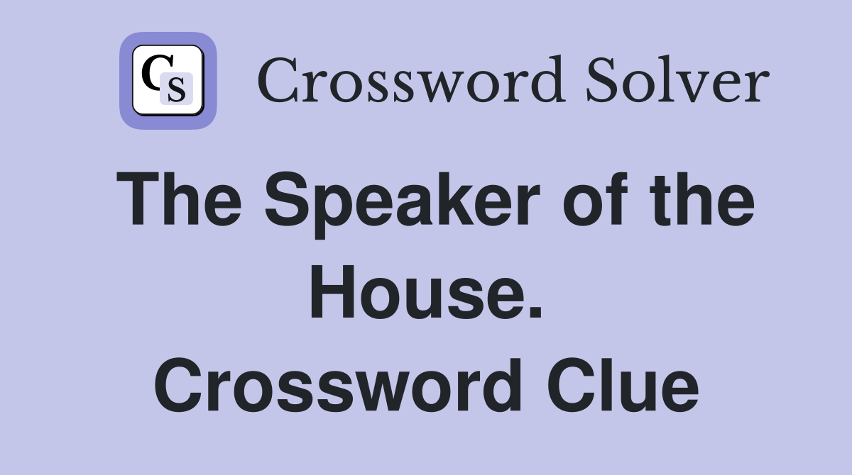 The Speaker of the House. Crossword Clue