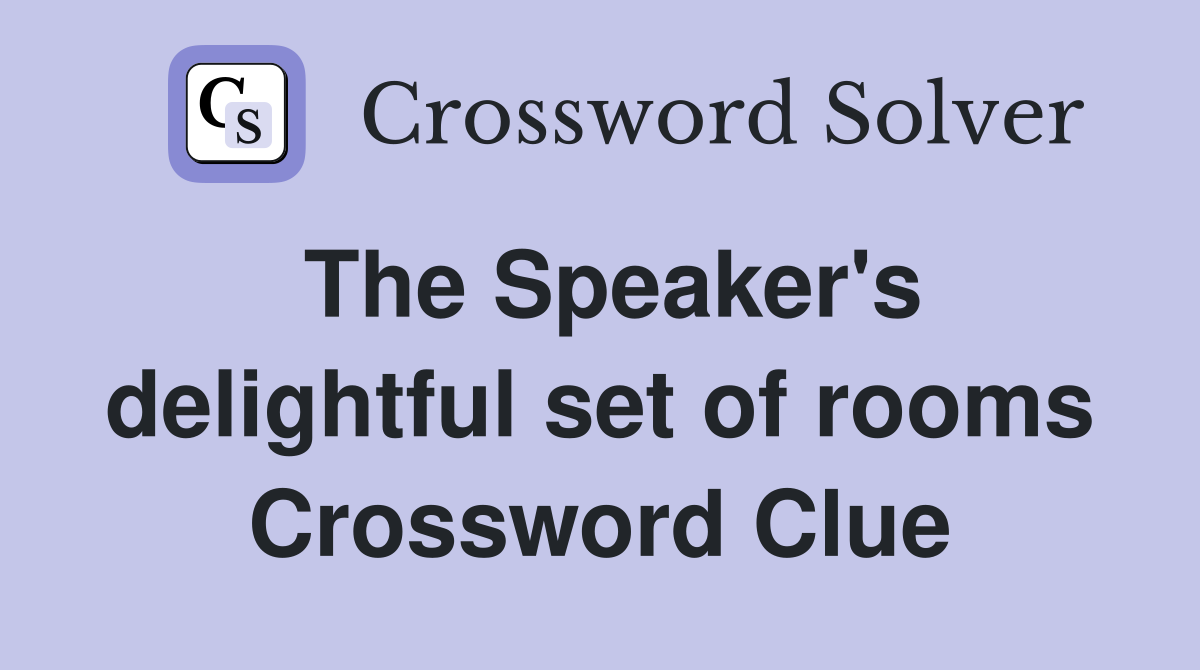 The Speaker's delightful set of rooms Crossword Clue