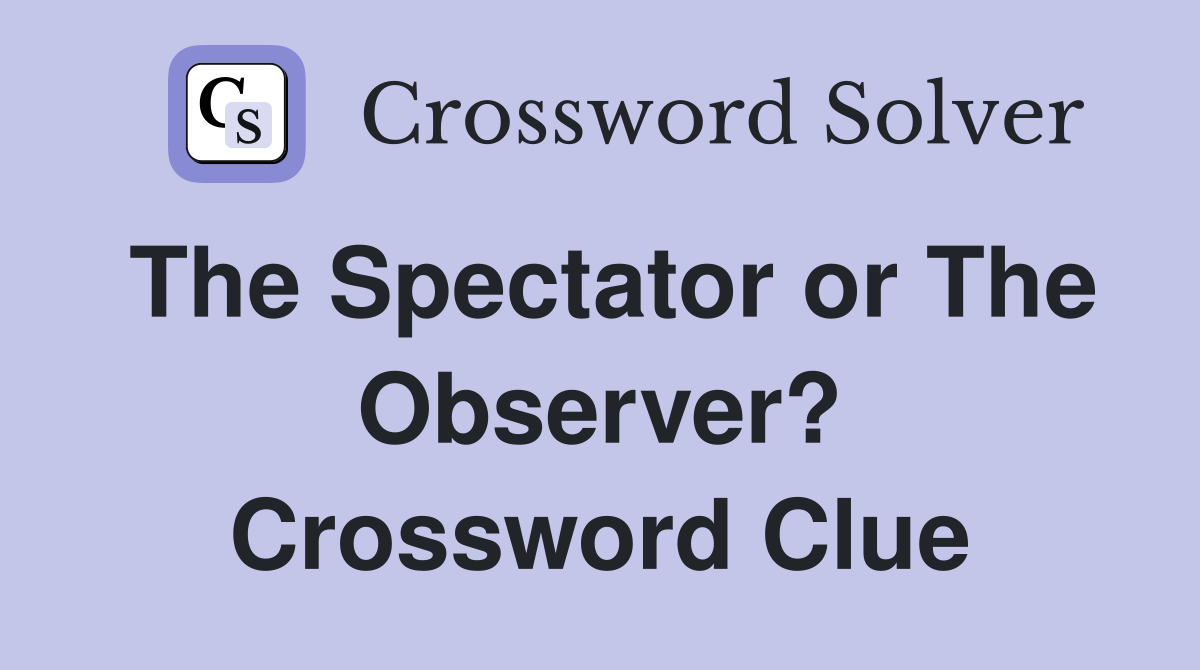 The Spectator or The Observer? Crossword Clue
