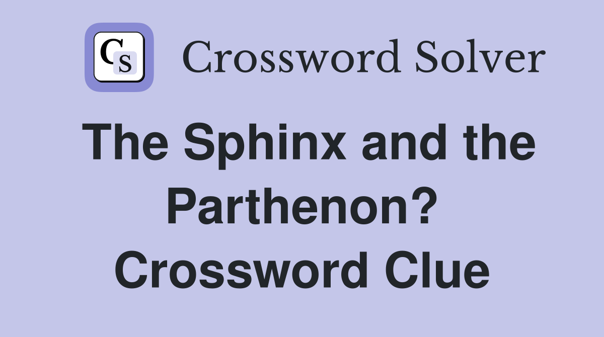 The Sphinx and the Parthenon? Crossword Clue