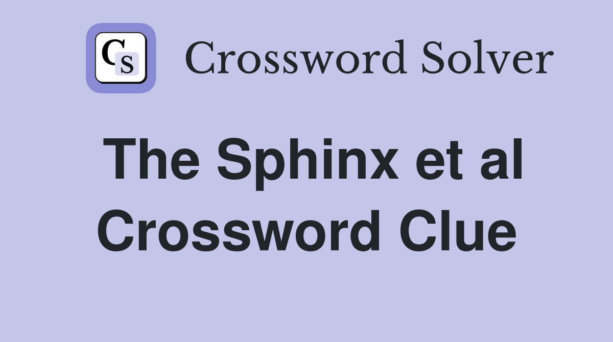 The Sphinx et al Crossword Clue