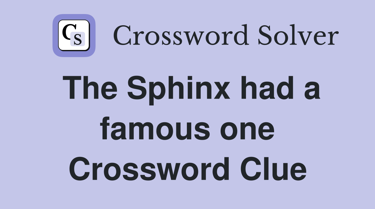 The Sphinx had a famous one Crossword Clue