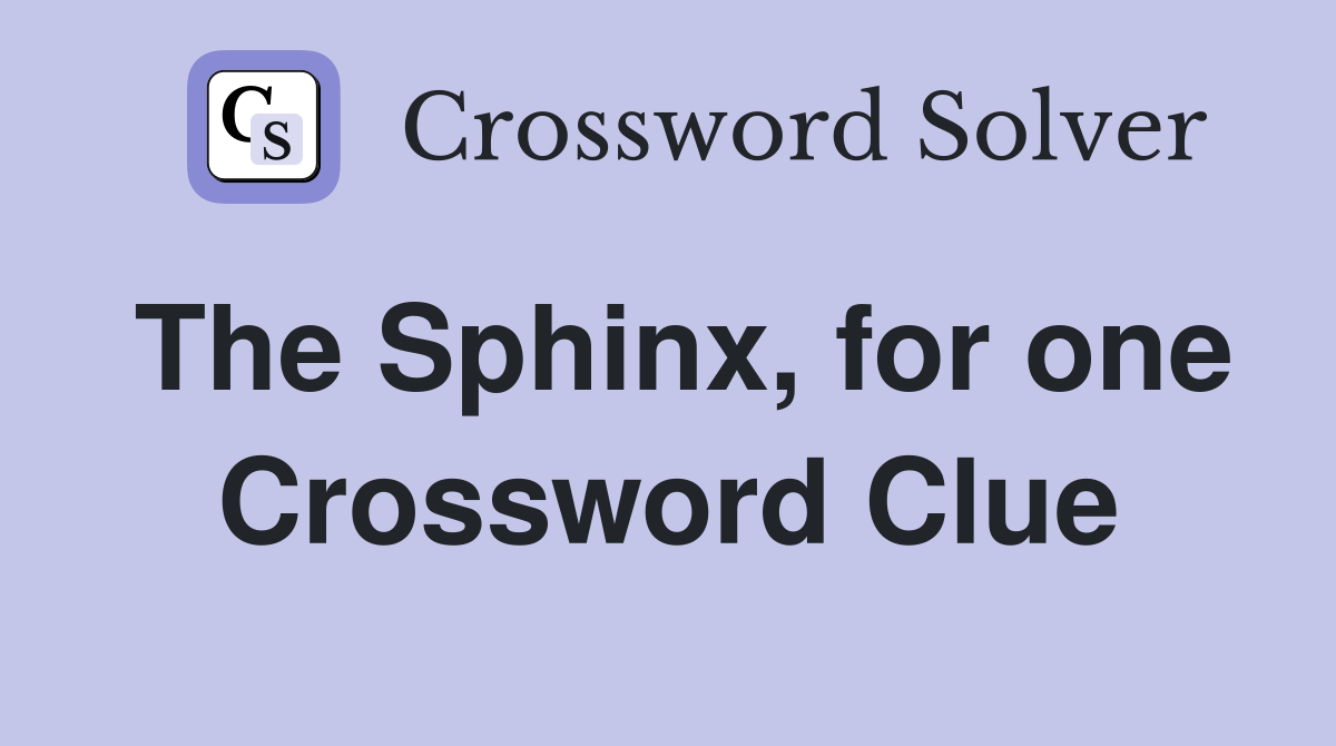 The Sphinx, for one Crossword Clue