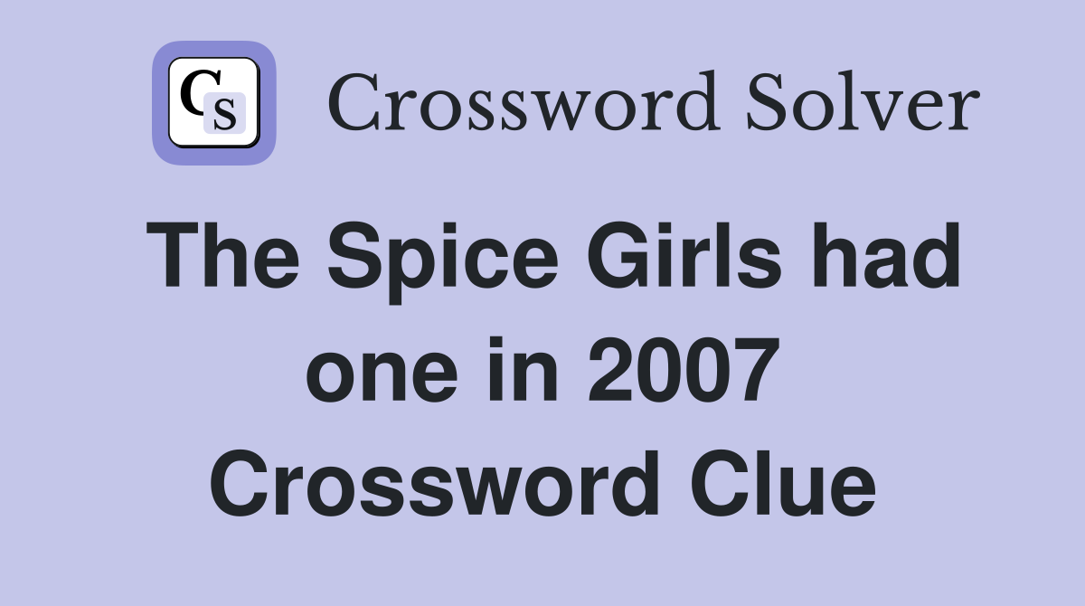 The Spice Girls had one in 2007 Crossword Clue