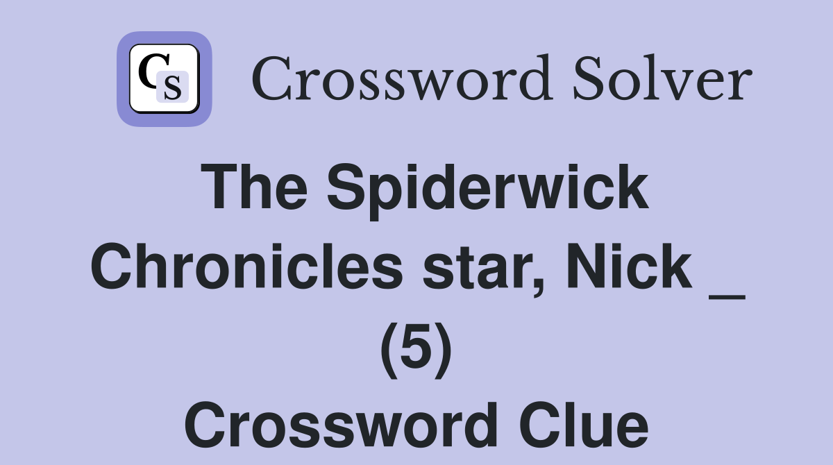The Spiderwick Chronicles star, Nick _ (5) Crossword Clue