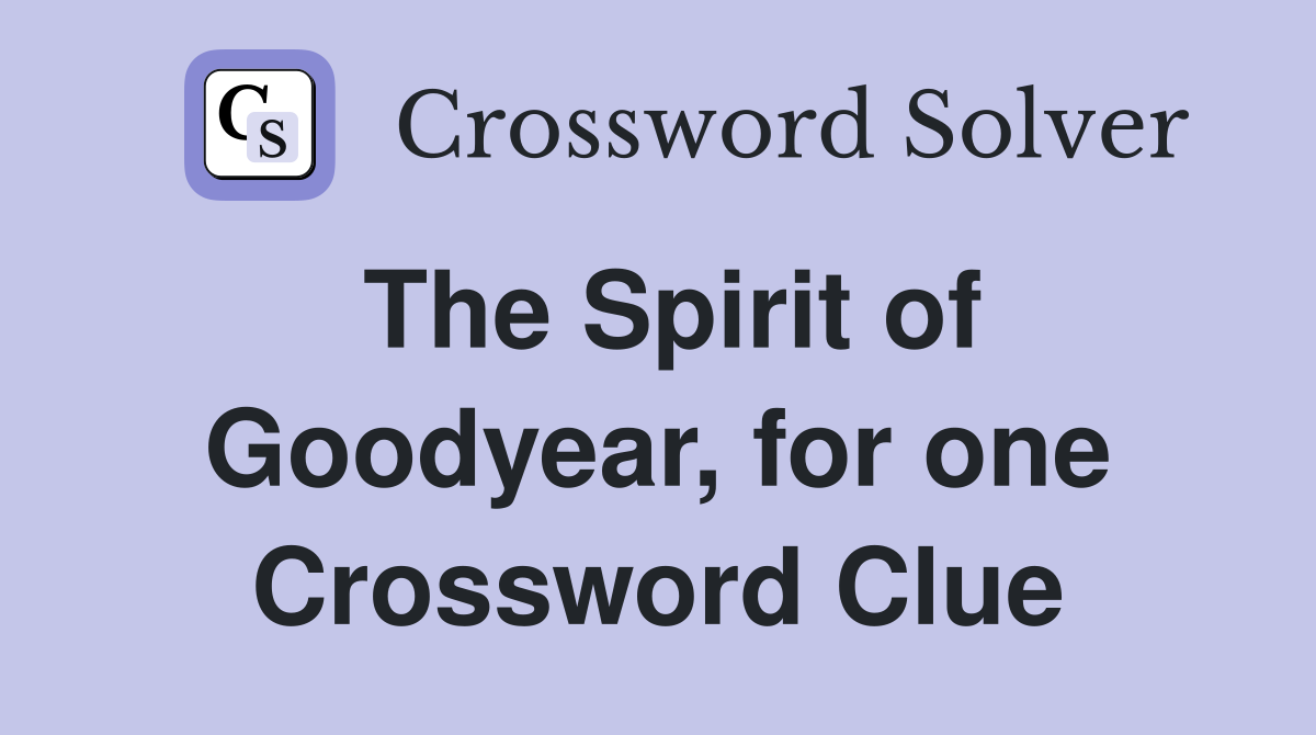 The Spirit of Goodyear, for one Crossword Clue