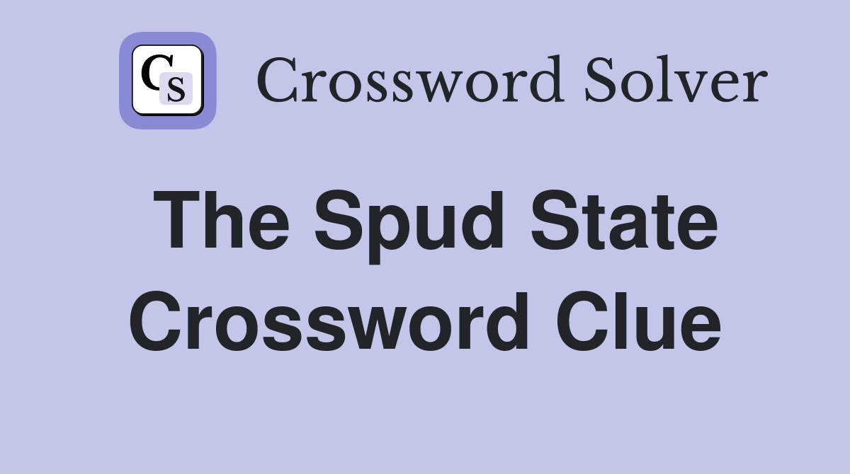 The Spud State Crossword Clue
