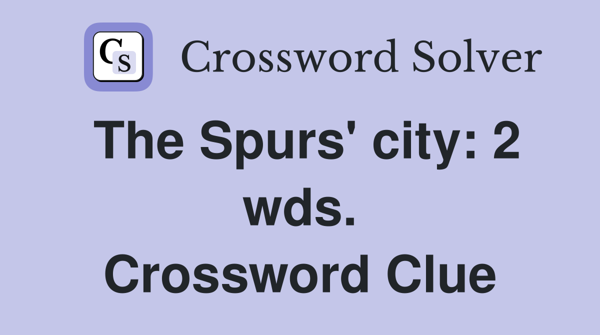 The Spurs' city: 2 wds. Crossword Clue