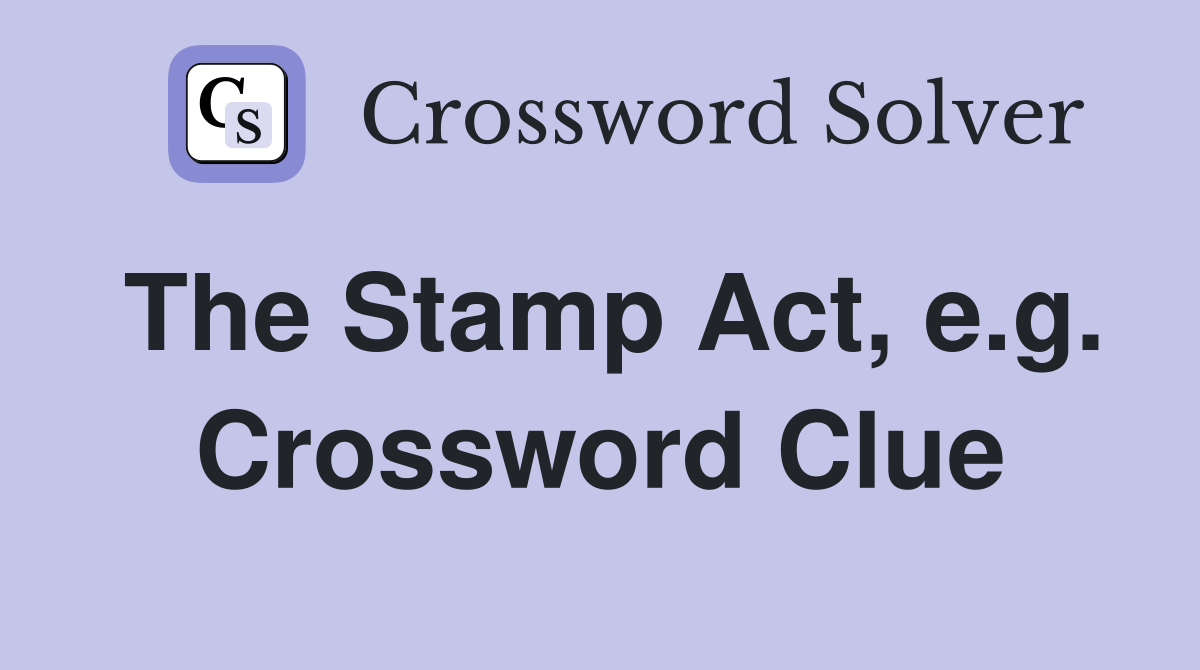 The Stamp Act, e.g. Crossword Clue