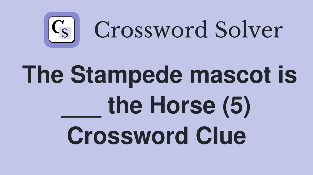 The Stampede mascot is ___ the Horse (5) Crossword Clue