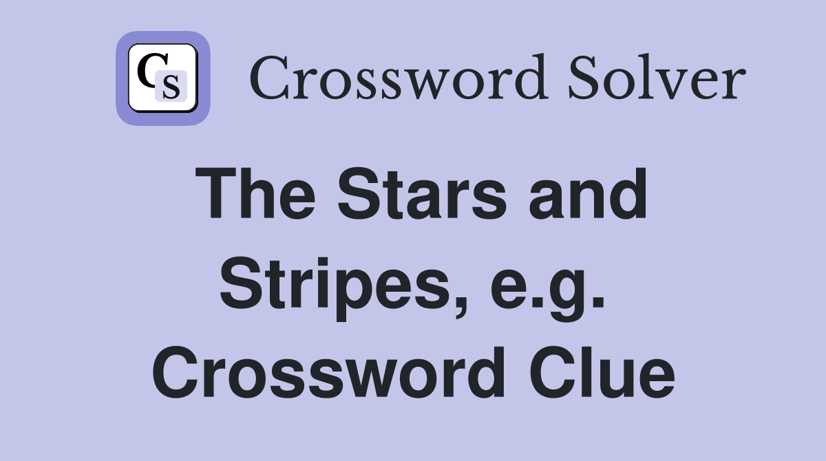The Stars and Stripes, e.g. Crossword Clue