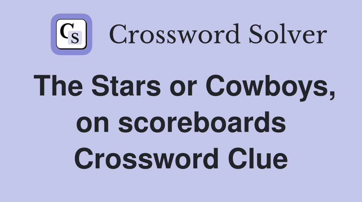 The Stars or Cowboys, on scoreboards Crossword Clue