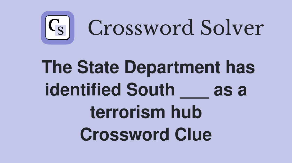 The State Department has identified South ___ as a terrorism hub Crossword Clue