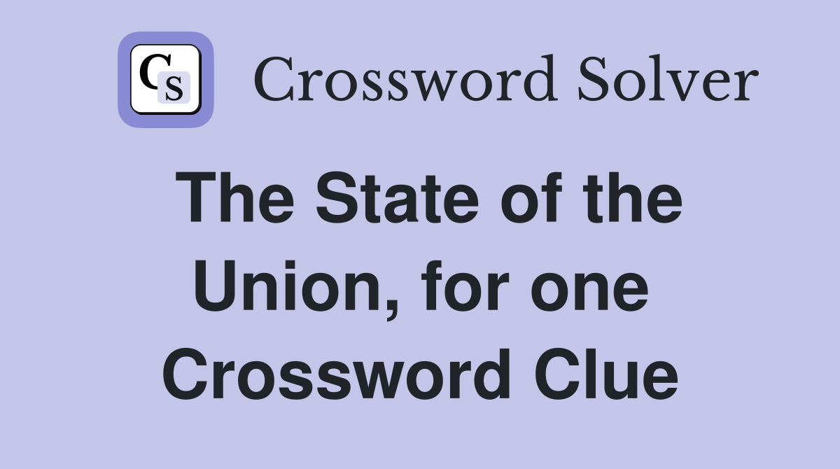 The State of the Union, for one Crossword Clue