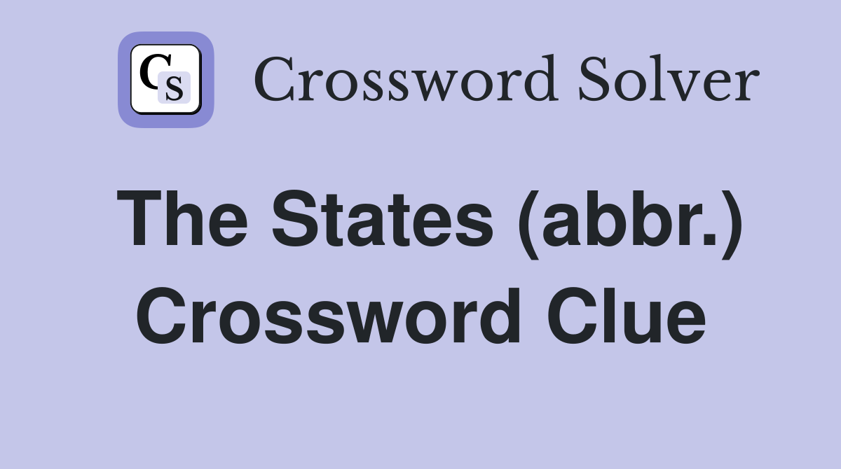 The States (abbr.) Crossword Clue