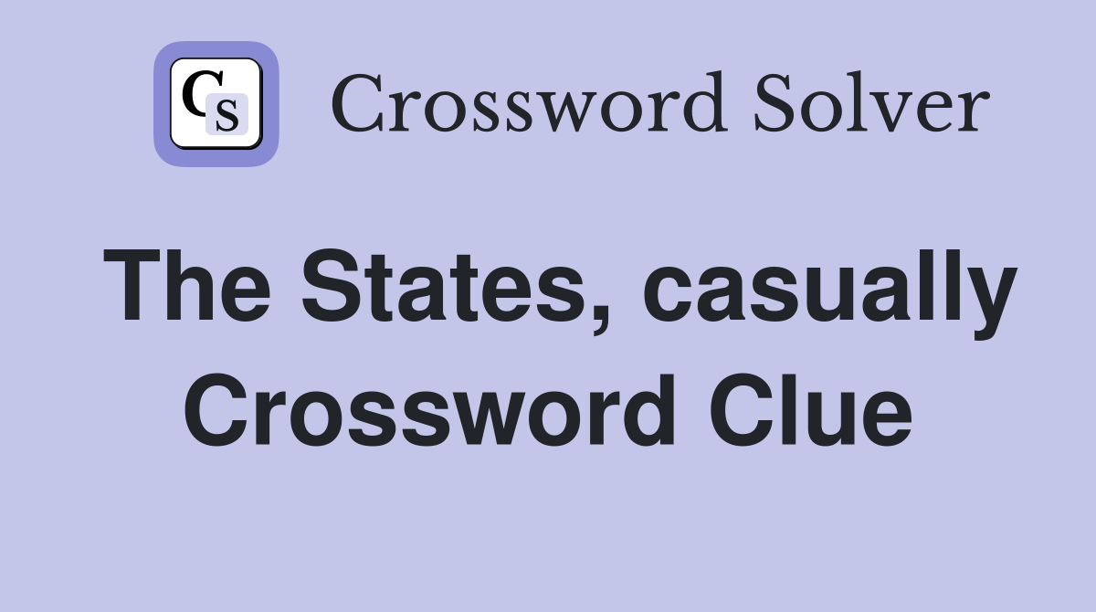 The States, casually Crossword Clue