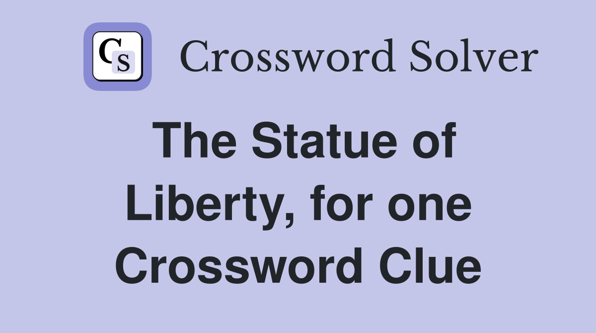 The Statue of Liberty, for one Crossword Clue