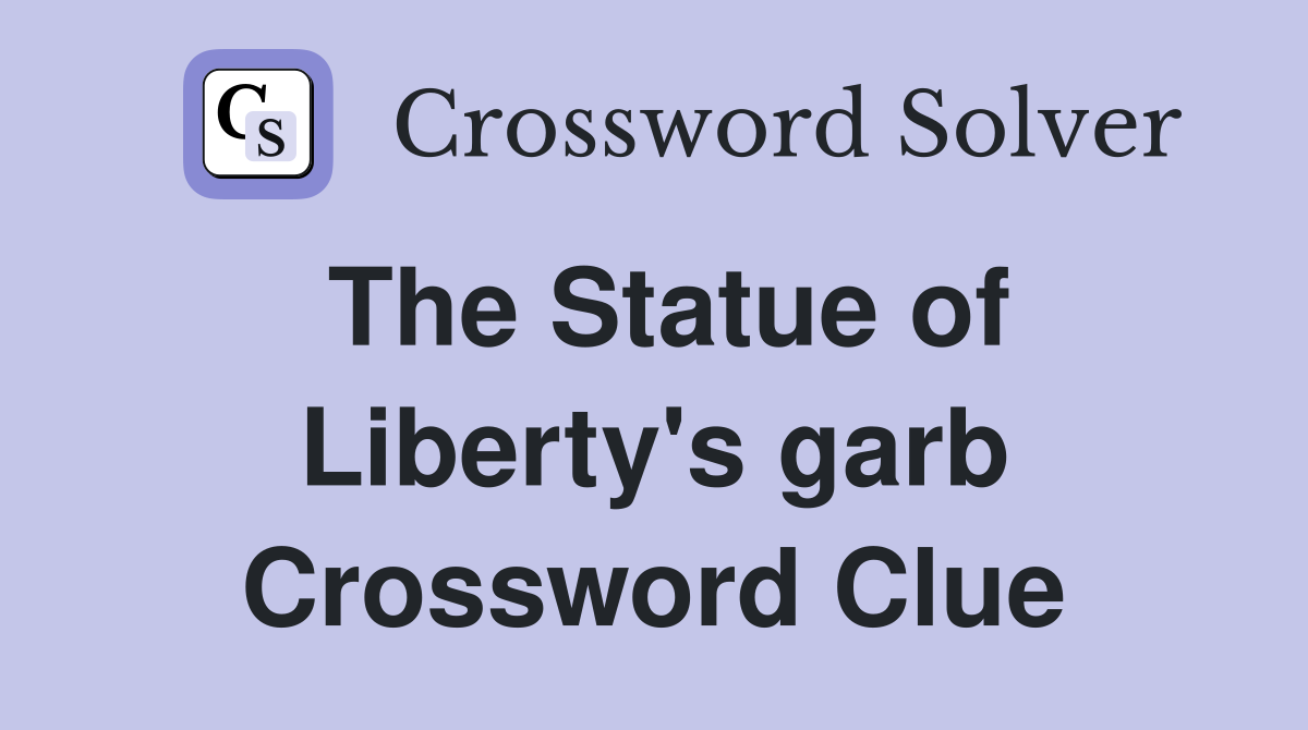 The Statue of Liberty's garb Crossword Clue