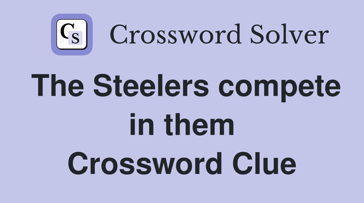 The Steelers compete in them Crossword Clue