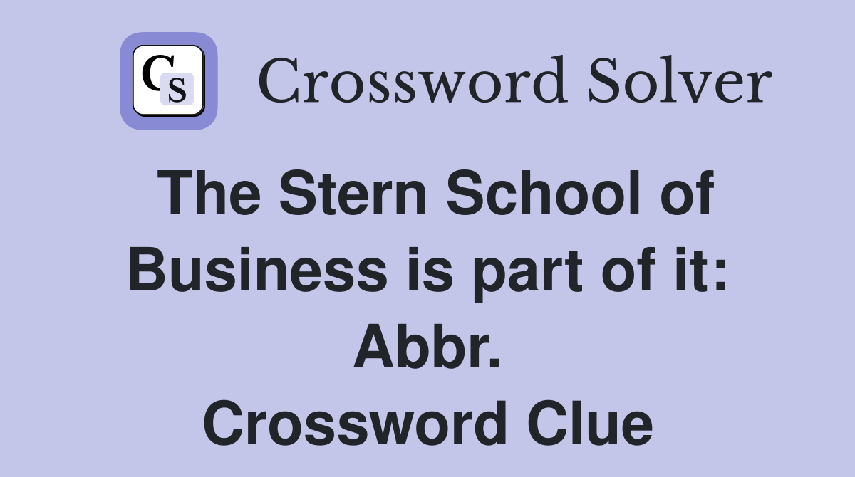 The Stern School of Business is part of it: Abbr. Crossword Clue
