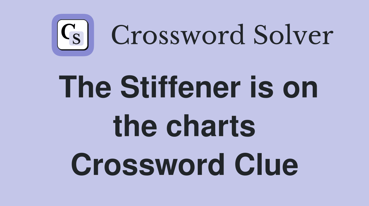 The Stiffener is on the charts Crossword Clue