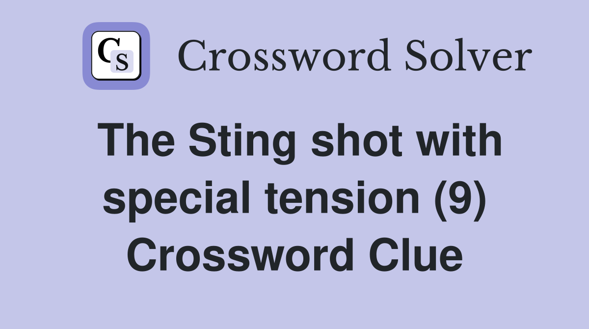The Sting shot with special tension (9) Crossword Clue