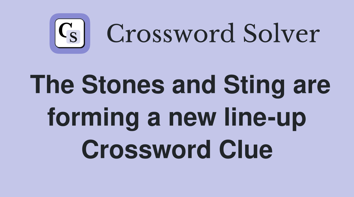 The Stones and Sting are forming a new line-up Crossword Clue