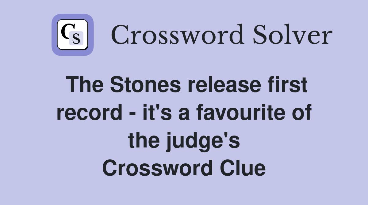 The Stones release first record - it's a favourite of the judge's Crossword Clue